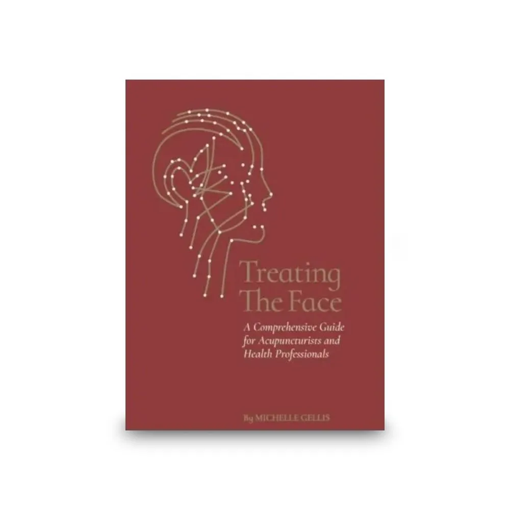 Treating the Face: A Comprehensive Guide for Acupuncturists and Health Professionals