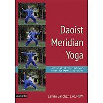 Daoist Meridian Yoga: Activating the Twelve Pathways for Energy Balance and Healing by Camilo Sanchez
