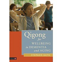 Qigong for Wellbeing in Dementia and Aging by Stephen Rath
