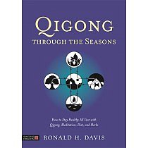 Qigong Through the Seasons: How to Stay Healthy All Year with Qigong, Meditation, Diet, and Herbs by Ronald H. Davis