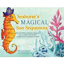 Seahorse's Magical Sea Sequences: How all children (and sea creatures) can use yoga to feel positive, confident and completely included by Michael Chissick