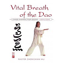 Vital Breath of the Dao: Chinese Shamanic Tiger Qigong - Laohu Gong by Master Zhongxian Wu