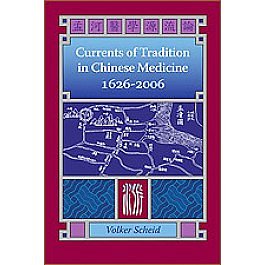 Currents of Tradition in Chinese Medicine 1626 to 2006