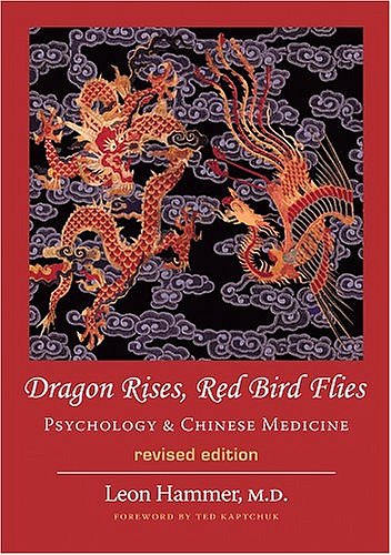 Dragon Rises, Red Bird Flies: Psychology & Chinese Medicine (Revised Edition)