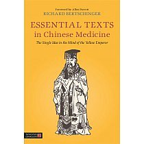 Essential Texts in Chinese Medicine: The Single Idea in the Mind of the Yellow Emperor by Richard Bertschinger