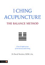 I Ching Acupuncture - The Balance Method: Clinical Applications of the Ba Gua and I Ching